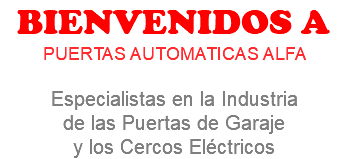 BIENVENIDOS A PUERTAS AUTOMATICAS ALFA Especialistas en la Industria de las Puertas de Garaje y los Cercos Eléctricos