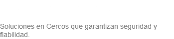 &nbsp;Cercos Eléctricos Soluciones en Cercos que garantizan seguridad y fiabilidad.